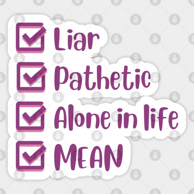 Liar, Pathetic, Alone in Life, and Mean Sticker by Mint-Rose